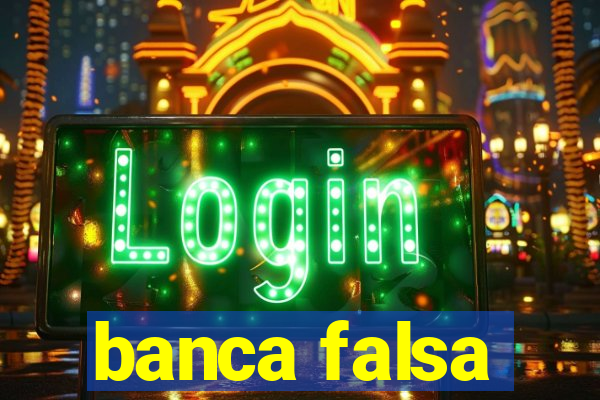 banca falsa